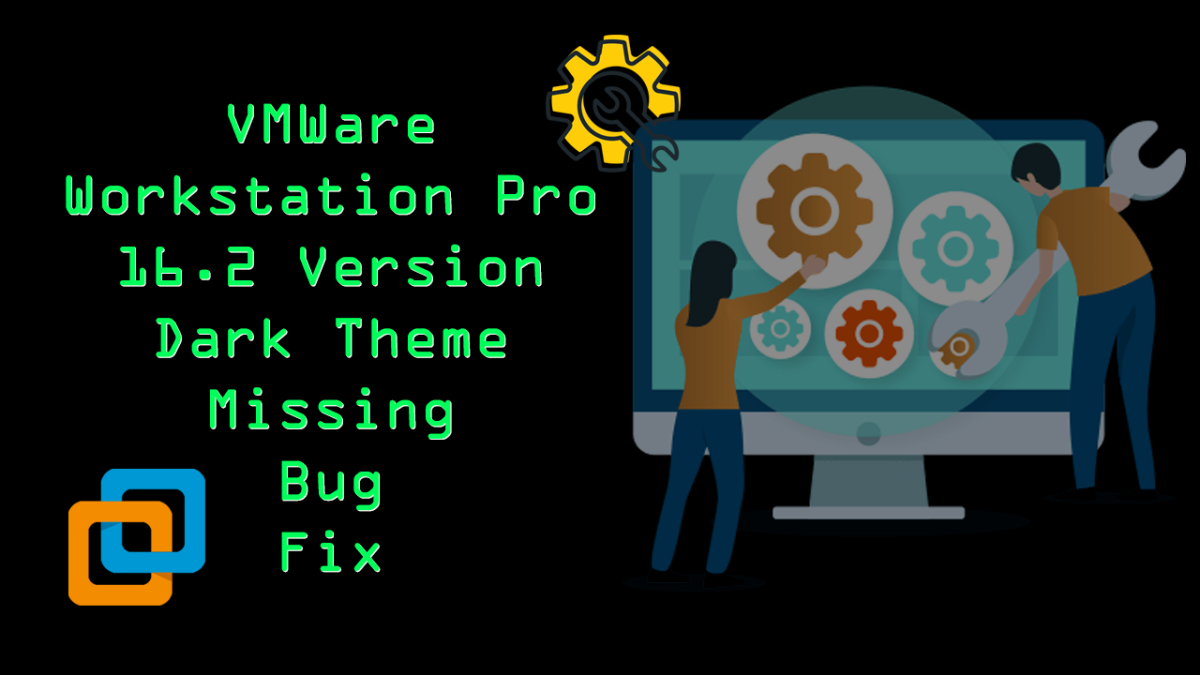 VMWare Workstation Pro 16.2 Version Dark Theme Missing Bug Fix