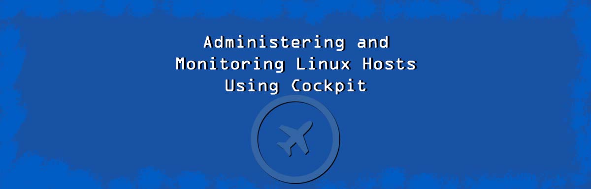 Administering and Monitoring Linux Hosts Using Cockpit